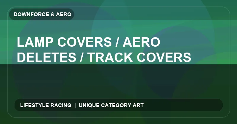 Lamp Covers / Aero Deletes / Track Covers